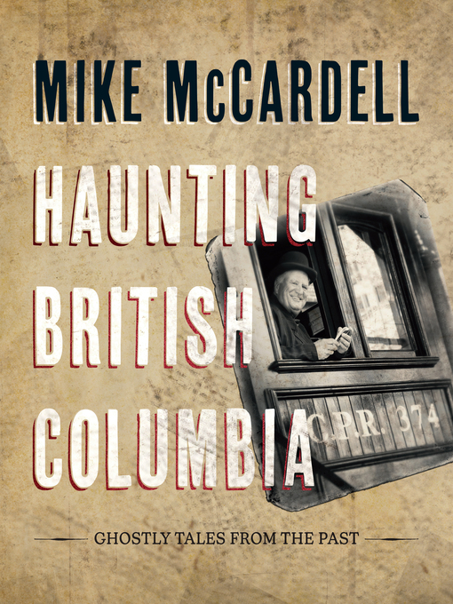 Title details for Haunting British Columbia by Mike McCardell - Available